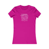"Whatcha Gonna Do With All That Love" Women's Cut Tee