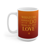 "Whatcha Gonna Do" Ceramic Mug