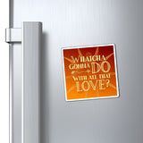 "Whatcha Gonna Do" Refrigerator Magnet